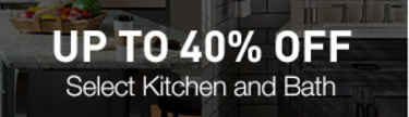 Up to 40% Off Select Kitchen and Bath