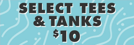 $10 Select Tees & Tanks